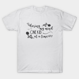 Losing My Mind One Kid At A Time T-Shirt